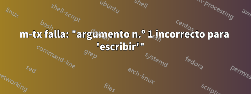 m-tx falla: "argumento n.º 1 incorrecto para 'escribir'" 