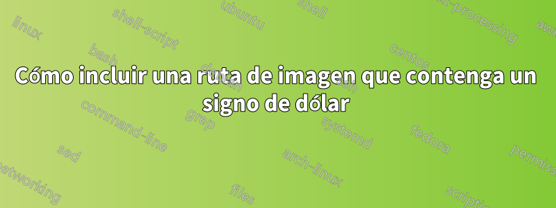 Cómo incluir una ruta de imagen que contenga un signo de dólar