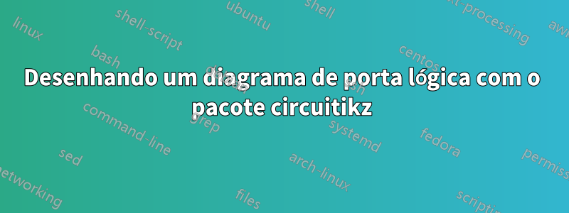 Desenhando um diagrama de porta lógica com o pacote circuitikz