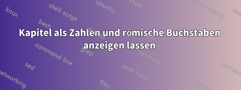 Kapitel als Zahlen und römische Buchstaben anzeigen lassen