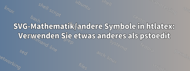SVG-Mathematik/andere Symbole in htlatex: Verwenden Sie etwas anderes als pstoedit