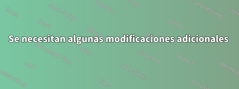 Se necesitan algunas modificaciones adicionales