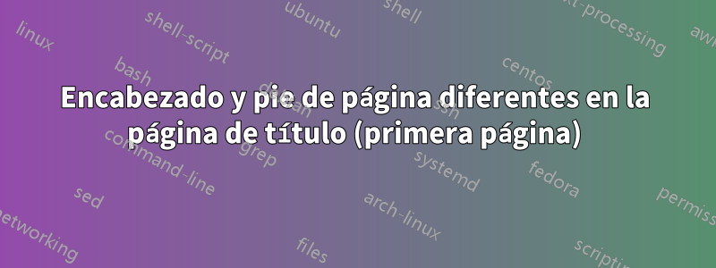 Encabezado y pie de página diferentes en la página de título (primera página)