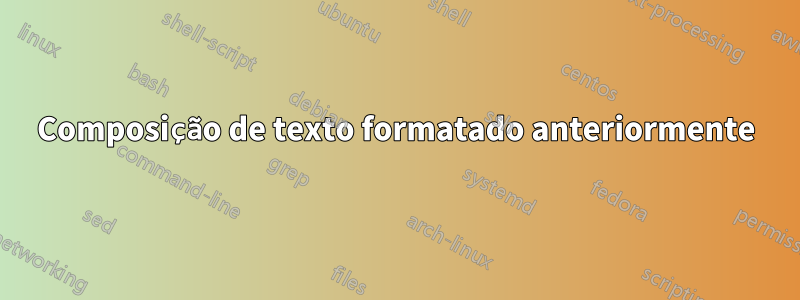 Composição de texto formatado anteriormente