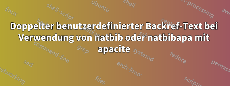 Doppelter benutzerdefinierter Backref-Text bei Verwendung von natbib oder natbibapa mit apacite