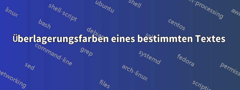 Überlagerungsfarben eines bestimmten Textes