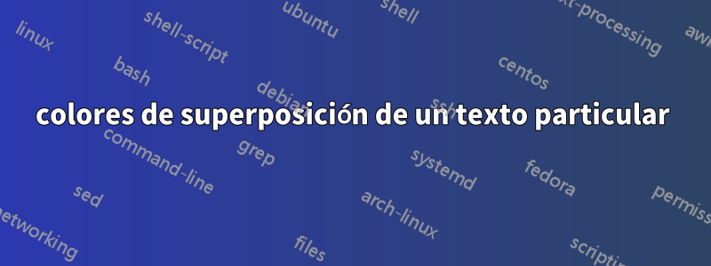 colores de superposición de un texto particular
