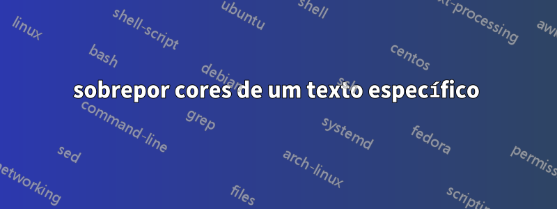 sobrepor cores de um texto específico
