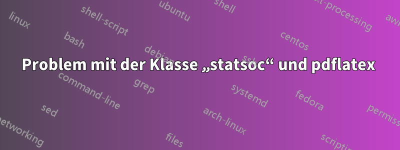 Problem mit der Klasse „statsoc“ und pdflatex