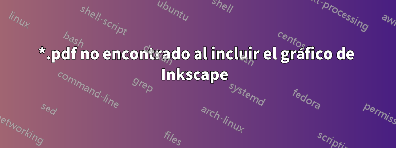 *.pdf no encontrado al incluir el gráfico de Inkscape 