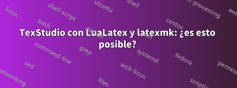 TexStudio con LuaLatex y latexmk: ¿es esto posible?
