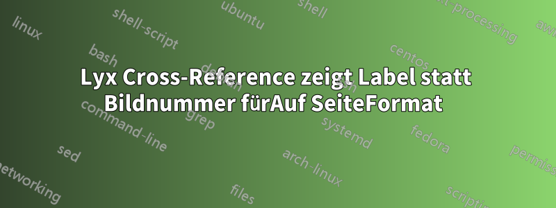Lyx Cross-Reference zeigt Label statt Bildnummer fürAuf SeiteFormat 