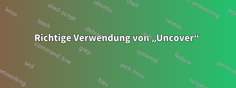Richtige Verwendung von „Uncover“