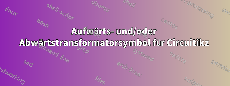 Aufwärts- und/oder Abwärtstransformatorsymbol für Circuitikz