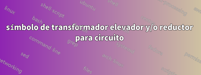 símbolo de transformador elevador y/o reductor para circuito