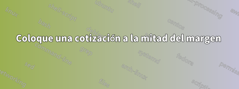Coloque una cotización a la mitad del margen