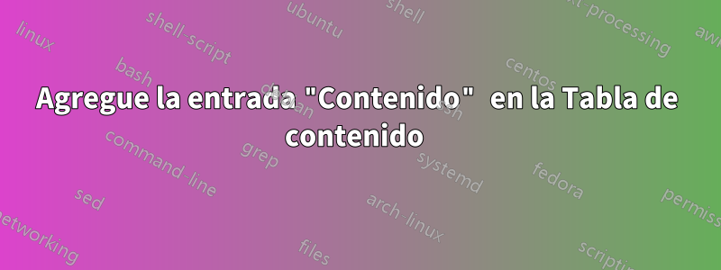 Agregue la entrada "Contenido" en la Tabla de contenido 