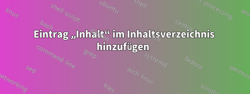 Eintrag „Inhalt“ im Inhaltsverzeichnis hinzufügen 