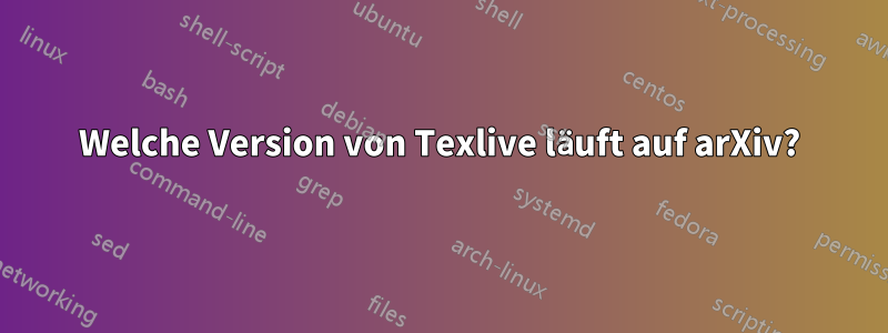 Welche Version von Texlive läuft auf arXiv?