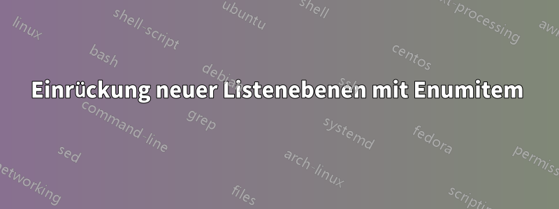 Einrückung neuer Listenebenen mit Enumitem