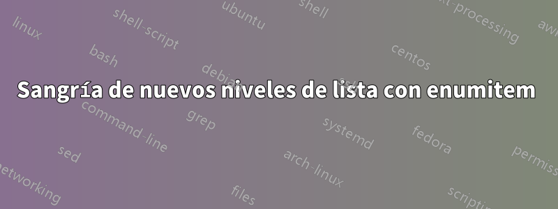 Sangría de nuevos niveles de lista con enumitem