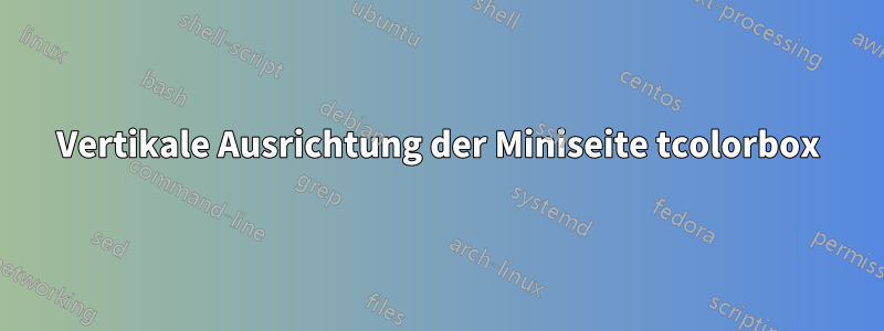 Vertikale Ausrichtung der Miniseite tcolorbox