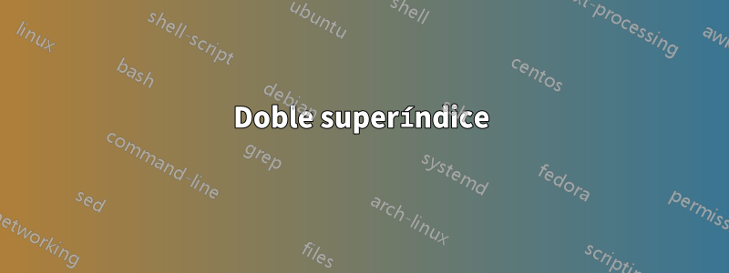 Doble superíndice