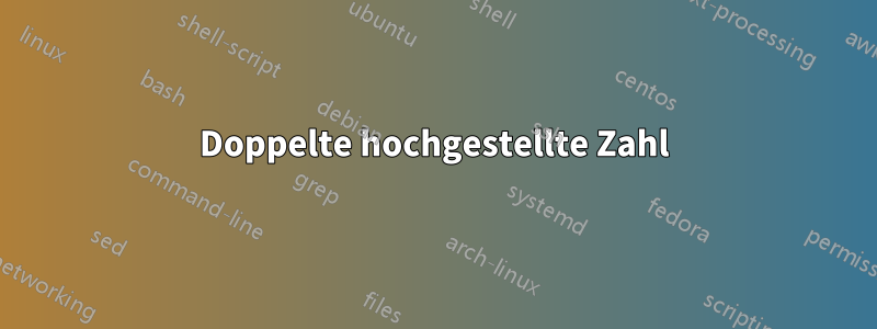 Doppelte hochgestellte Zahl