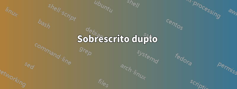 Sobrescrito duplo