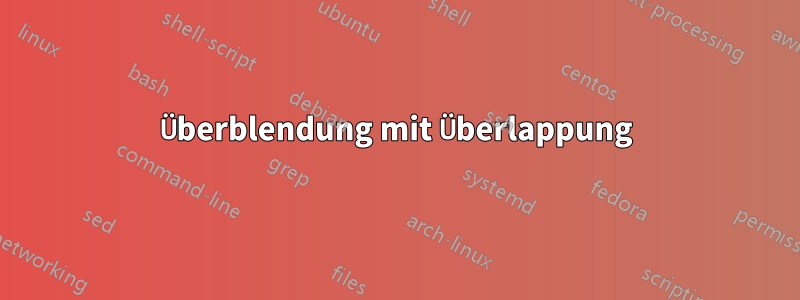 Überblendung mit Überlappung