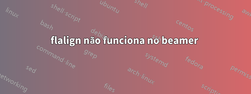 flalign não funciona no beamer