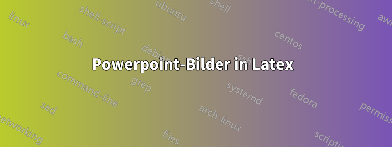 Powerpoint-Bilder in Latex 