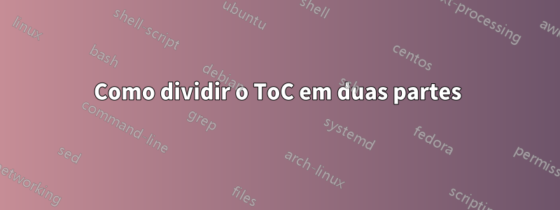 Como dividir o ToC em duas partes