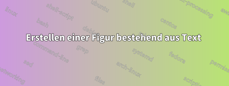 Erstellen einer Figur bestehend aus Text