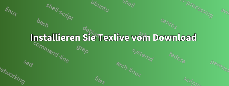 Installieren Sie Texlive vom Download