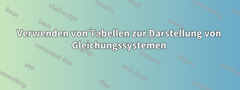 Verwenden von Tabellen zur Darstellung von Gleichungssystemen