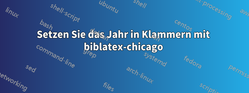 Setzen Sie das Jahr in Klammern mit biblatex-chicago