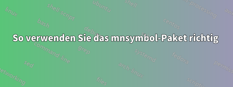 So verwenden Sie das mnsymbol-Paket richtig