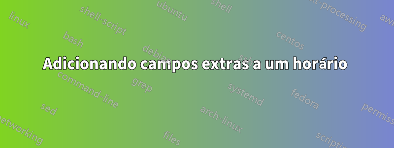 Adicionando campos extras a um horário