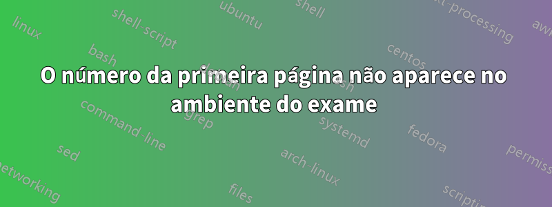 O número da primeira página não aparece no ambiente do exame