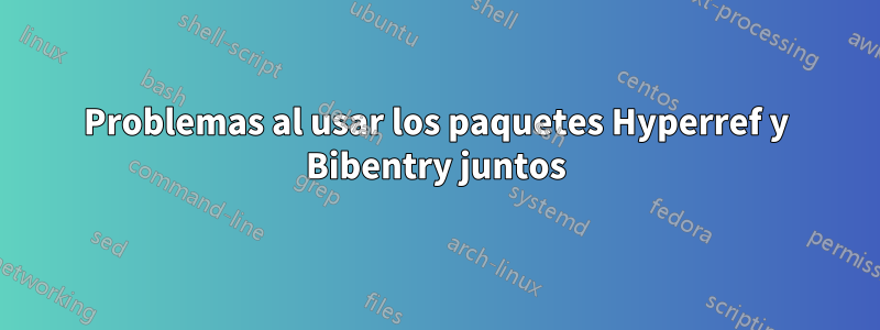 Problemas al usar los paquetes Hyperref y Bibentry juntos