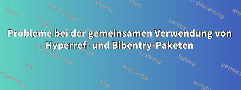 Probleme bei der gemeinsamen Verwendung von Hyperref- und Bibentry-Paketen