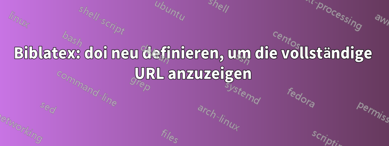 Biblatex: doi neu definieren, um die vollständige URL anzuzeigen