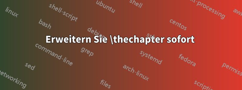 Erweitern Sie \thechapter sofort