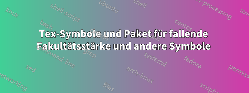 Tex-Symbole und Paket für fallende Fakultätsstärke und andere Symbole