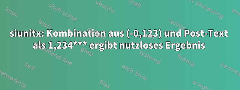 siunitx: Kombination aus (-0,123) und Post-Text als 1,234*** ergibt nutzloses Ergebnis