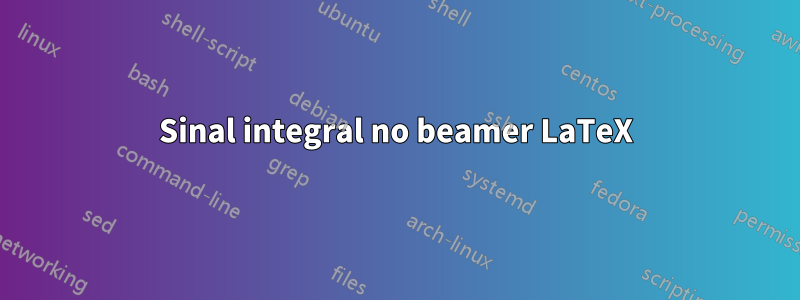 Sinal integral no beamer LaTeX