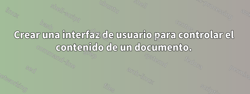 Crear una interfaz de usuario para controlar el contenido de un documento.