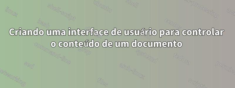 Criando uma interface de usuário para controlar o conteúdo de um documento