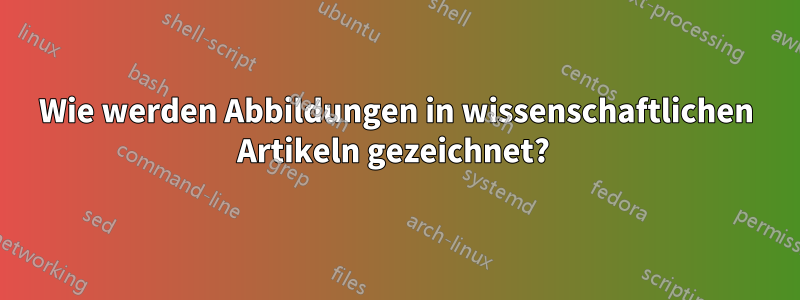 Wie werden Abbildungen in wissenschaftlichen Artikeln gezeichnet? 